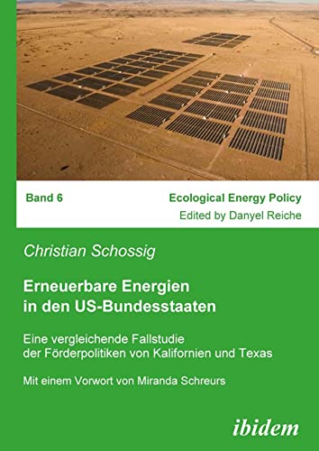 Erneuerbare Energien in den US-Bundesstaaten: Eine vergleichende Fallstudie der Förderpolitiken von Kalifornien und Texas (German Edition)