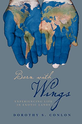 Born with Wings: Experiencing Life in Exotic Lands