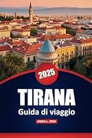 Tirana Guida Di Viaggio 2025: Consigli pratici, le migliori destinazioni, ristoranti, avventure all'aria aperta e approfondimenti locali per esplorare la capitale dell'Albania (Italian Edition) B0F5S5SD8B Book Cover