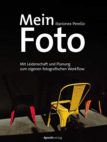 Mein Foto: Mit Leidenschaft und Planung zum eigenen fotografischen Workflow (German Edition)