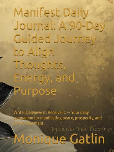 Book cover of Manifest Daily Journal: A 90-Day Guided Journey to Align Thoughts, Energy, and Purpose: Write it. Believe it. Receive it. — Your daily companion for ... peace, prosperity, and divine alignment.