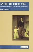 Anche tu, figlia mia: Figlie e padri nelle letterature anglofone (Sherazade) 8839203532 Book Cover