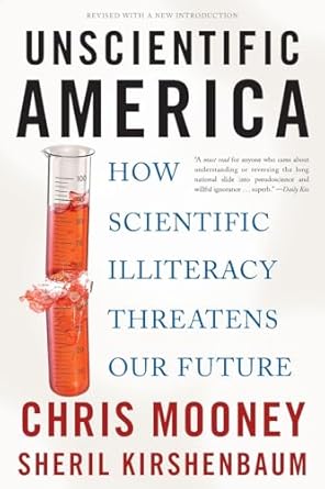 Unscientific America: How Scientific Illiteracy Threatens our Future