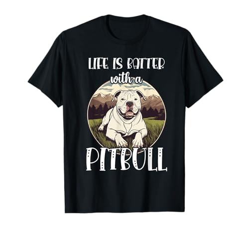 Pitbull Life Is Better American Pitbull Terrier Dog Love Camiseta