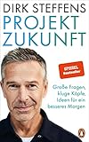 Projekt Zukunft: Große Fragen, kluge Köpfe, Ideen für ein besseres Morgen - U. a. mit Claudia Kemfert, Antje Boetius und Mojib Latif - Dirk Steffens 