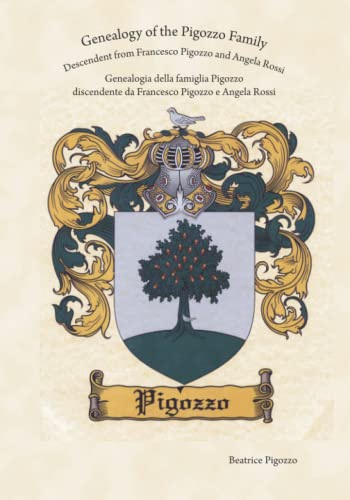 Genealogy of the Pigozzo Family Descendent from Francesco Pigozzo and Angela Rossi