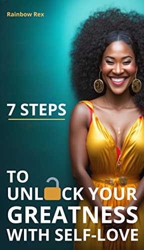 7 Steps to Unlock Your Greatness with Self-Love