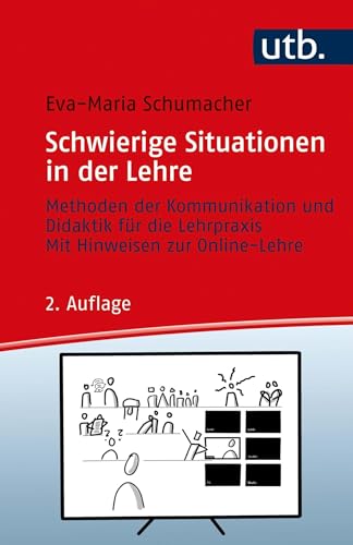 Schwierige Situationen in der Lehre: Methoden der Kommunikation und Didaktik für die Lehrpraxis (Kompetent lehren): Methoden der Kommunikation und ... Lehrpraxis - Mit Hinweisen zur Online-Lehre