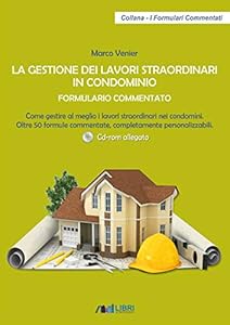 La gestione dei lavori straordinari in condominio. Formulario commentato. Come gestire al meglio i lavori straordinari nei condomini. 50 formule commentate, completamente personalizzabili. Con CD-ROM