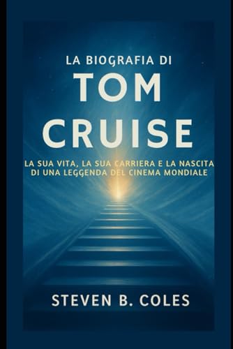La biografia di Tom Cruise: La sua vita, la sua carriera e la nascita di una leggenda del cinema mondiale