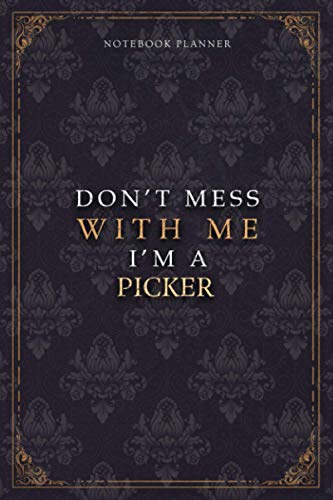 Notebook Planner Don’t Mess With Me I’m A Picker Luxury Job Title Working Cover: 5.24 x 22.86 cm, A5, Pocket, Diary, Budget Tracker, Budget Tracker, Teacher, 120 Pages, 6x9 inch, Work List