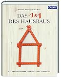 Das 1x1 des Hausbaus: Der große Ratgeber für Neubau und Sanierung