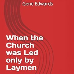 When the Church was Led Only by Laymen Audiolibro Por Gene Edwards arte de portada