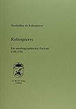 Robespierre: Ein autobiographisches Portrait 1758-1794