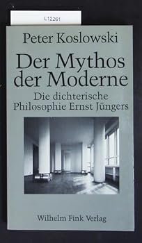 Der Mythos der Moderne: Die dichterische Philosophie Ernst Jüngers