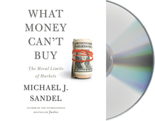 What Money Can't Buy: The Moral Limits of Markets