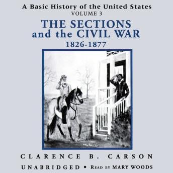 Basic History of the United States, Vol. 3: The Sections and the Civil War, 1826–1877 - Clarence B. Carson