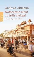 Notbremse nicht zu früh ziehen! : mit dem Zug durch Indien 3499233746 Book Cover