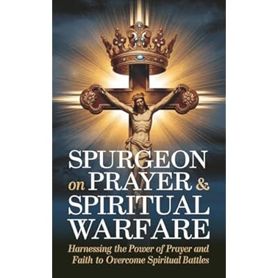 Spurgeon on Prayer & Spiritual Warfare