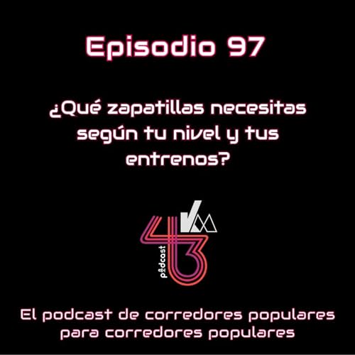 #97 ¿Qué zapatillas necesitas según tu nivel y tus entrenos? cover art