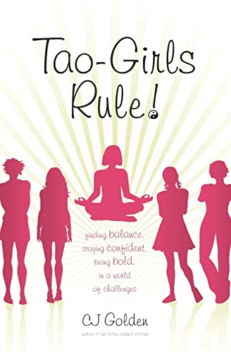 Tao-Girls Rule!: Finding Balance, Staying Confident, Being Bold, in a World of Challenges (Volume 0)