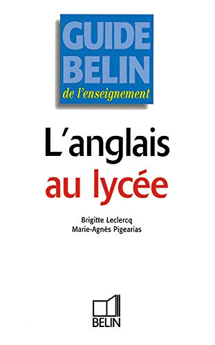 Guide Belin de l'enseignement. L'anglais au lycée