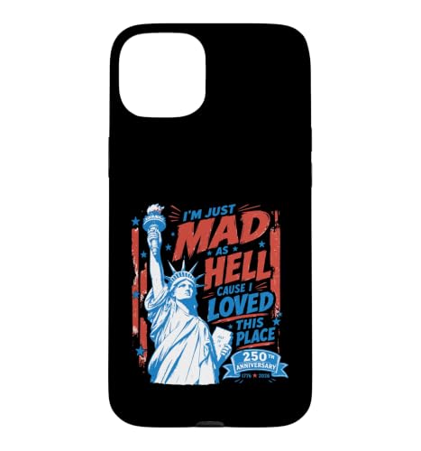 I'm Just Mad As Hell 250th Cause I Loved This Place �X�}�z�P�[�X iPhone 15 Plus �p