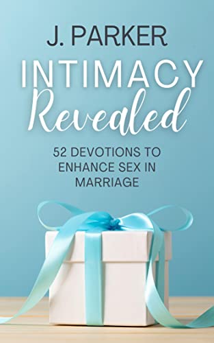 Intimacy Revealed: 52 Devotions to Enhance Sex in Marriage