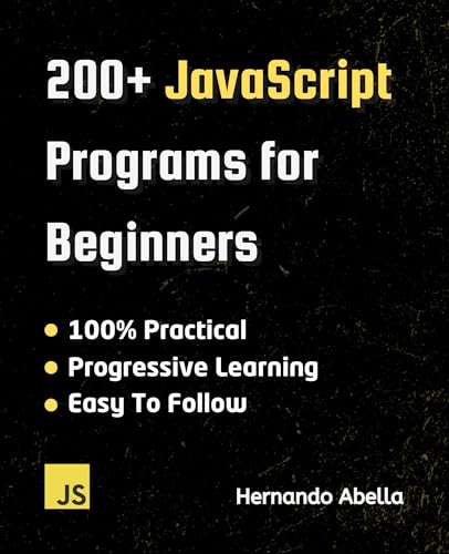 200+ JavaScript Programs for Beginners (Javascript MEGA bundle Book 1)
