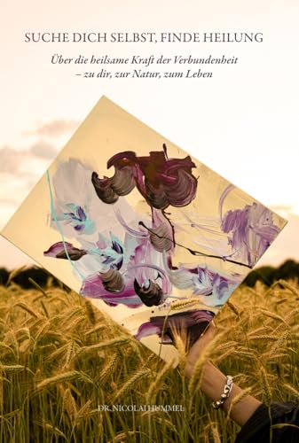Suche dich selbst – finde Heilung: Über die heilsame Kraft