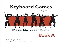 Keyboard Games for Beginners, Music Moves for Piano, Book A 1579996981 Book Cover