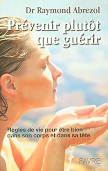 Paperback Prévenir plutôt que guérir - Règles de vie pour être bien dans son corps et dans sa tête [French] Book
