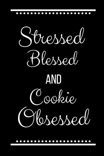 Stressed Blessed Cookie Obsessed: Funny Slogan -120 Pages 6 x 9