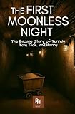 The First Moonless Night: The Escape Story of Tunnels Tom, Dick, and Harry (History in the Mist)