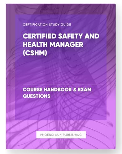 Certified Safety and Health Manager (CSHM) - Course Handbook & Exam Questions