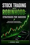 Stock Trading With Robinhood Strategies For Success: Advanced Stock Trading Strategies, Technical Analysis, and Risk Management