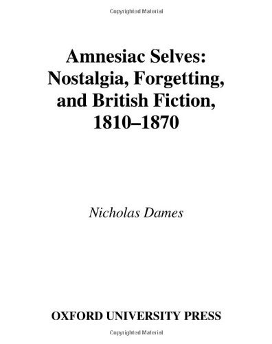 Amnesiac Selves: Nostalgia, Forgetting, and British Fiction, 1810-1870