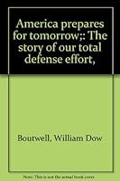 America prepares for tomorrow;: The story of our total defense effort, B0007E2M64 Book Cover