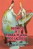  Globo X Terra Plana - 100 Lições (Portuguese Edition)