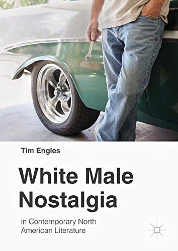 Buy White Male Nostalgia in Contemporary North American Literature — BookShops.in