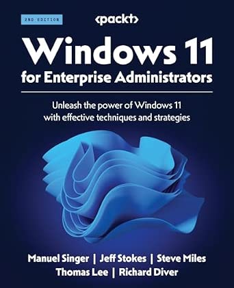 Windows 11 for Enterprise Administrators: Unleash the power of Windows 11 with effective techniques and strategies 2nd Edition book cover