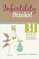 Infertility Stinks! A 31 Day Devotional 1519130074 Book Cover
