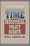 Losing Time: The Industrial Policy Debate (Twentieth Century Fund Books/Reports/Studies)