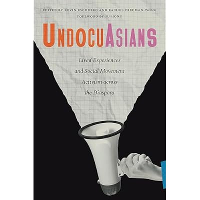 UndocuAsians: Lived Experiences and Social Movement Activism Across the Diaspora