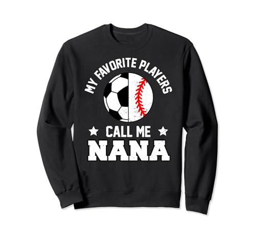 My Favorites Soccer Baseball Players Call Me Nana Sweatshirt