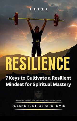 RESILIENCE:: 7 PRACTICAL KEYS TO CULTIVATE A RESILIENT MINDSET FOR