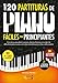 120 Partituras de Piano Fáciles Para Principiantes: Canciones Populares y Piezas Clásicas Famosas en Orden de Dificultad, Paso a Paso, con Video Tutoriales Para Niños o Aficionados