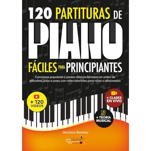 120 Partituras de Piano Fáciles Para Principiantes: Canciones Populares y Piezas Clásicas Famosas en Orden de Dificultad, Paso a Paso, con Video Tutoriales Para Niños o Aficionados