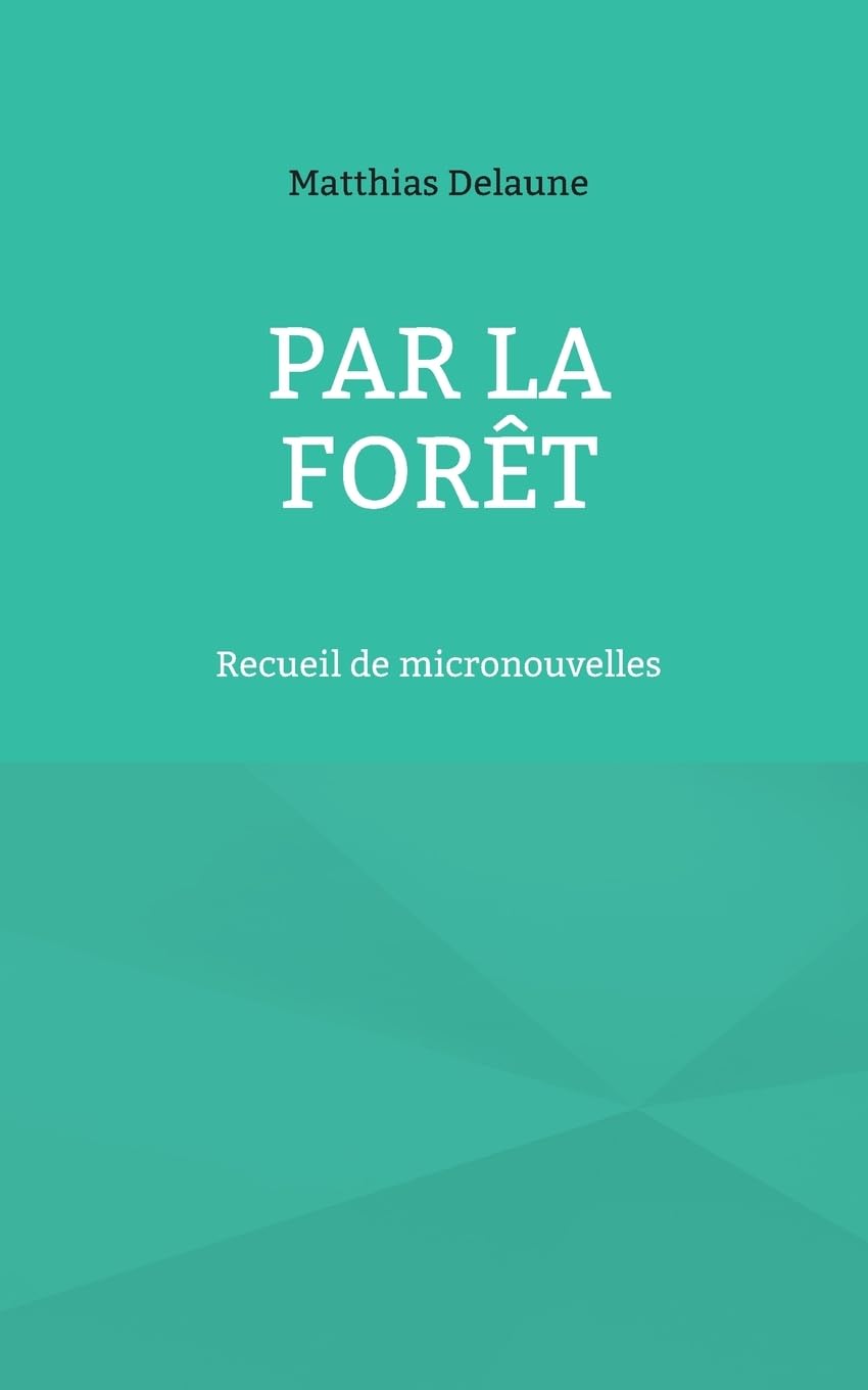 Par la forêt: Recueil de micronouvelles