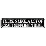 **Add Humor to Your Space**: Our Funny Craft Room Sign - "There's like a Lot of Craft Supplies in Here" is the perfect addition to any crafting room, bringing a touch of fun and personality to your workspace. **Ideal She Shed Sign**: This versatile s...
